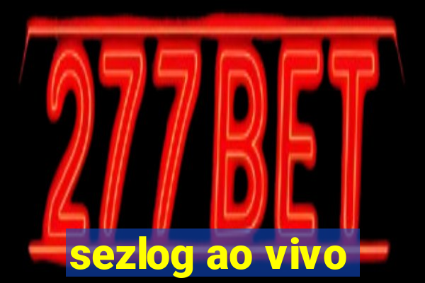 sezlog ao vivo